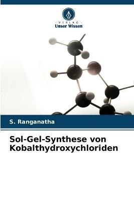 Sol-Gel-Synthese von Kobalthydroxychloriden By Ranganatha (Paperback)