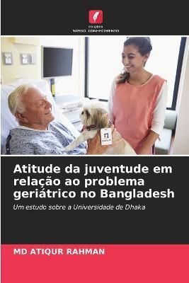 Atitude da juventude em relação ao problema geriátrico no Bangladesh