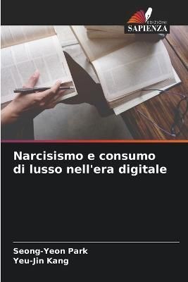 Narcisismo e consumo di lusso nell'era digitale By Park 9786205376058
