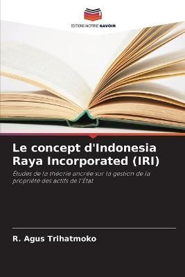 concept d'Indonesia Raya Incorporated (IRI) By Trihatmoko (Paperback)