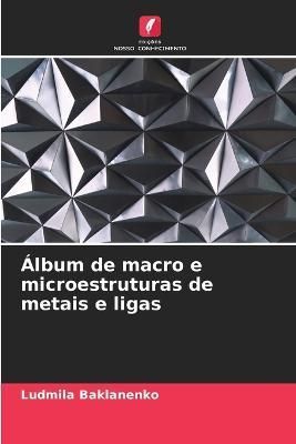 Álbum de macro e microestruturas de metais e ligas By Baklanenko