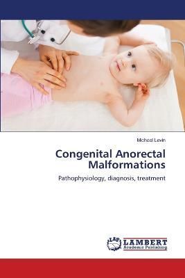 Congenital Anorectal Malformations By Michael Levin 9786205498736