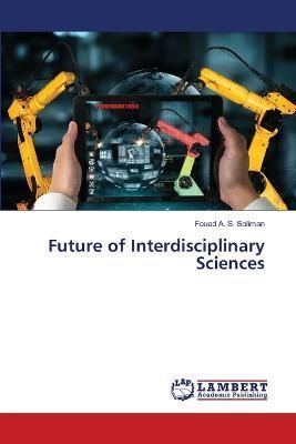 Future of Interdisciplinary Sciences By Soliman 9786205502457