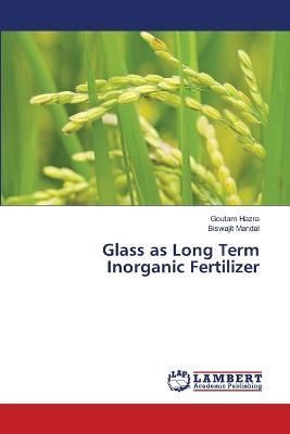 Glass as Long Term Inorganic Fertilizer By Hazra 9786205509999