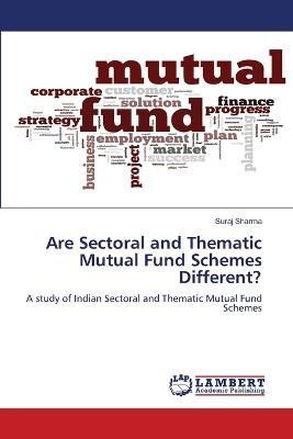 Are Sectoral and Thematic Mutual Fund Schemes Different? 9786205510445