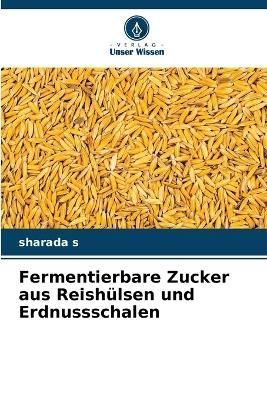 Fermentierbare Zucker aus Reishülsen und Erdnussschalen By S