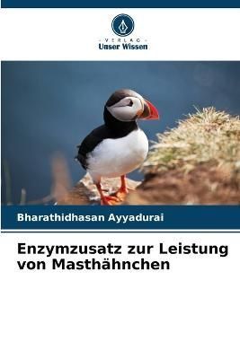 Enzymzusatz zur Leistung von Masthähnchen By Ayyadurai 9786205603901