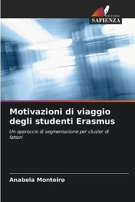 Motivazioni di viaggio degli studenti Erasmus By Monteiro (Paperback)