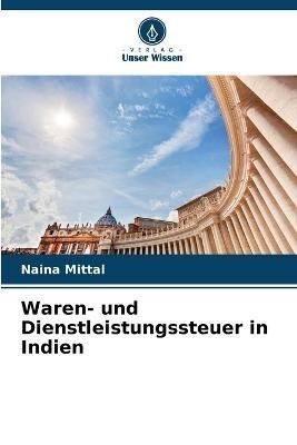 Waren- und Dienstleistungssteuer in Indien By Mittal 9786205647400