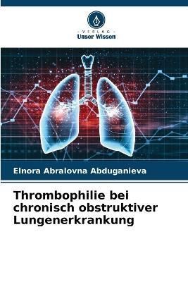 Thrombophilie bei chronisch obstruktiver Lungenerkrankung (Paperback)