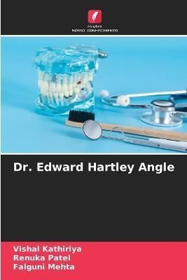 Dr. Edward Hartley Angle By Kathiriya 9786205657539 (Paperback)