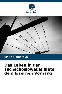 Leben in der Tschechoslowakei hinter dem Eisernen Vorhang By Homerová