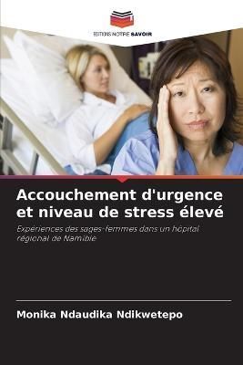 Accouchement d'urgence et niveau de stress élevé By Ndikwetepo