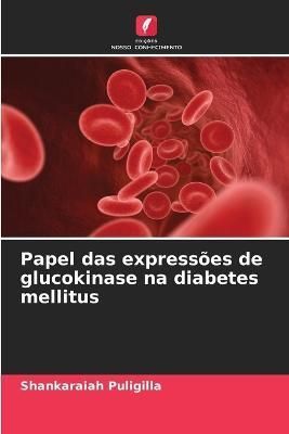 Papel das expressões de glucokinase na diabetes mellitus By Puligilla