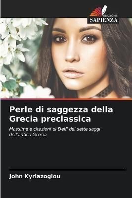 Perle di saggezza della Grecia preclassica By Kyriazoglou (Paperback)