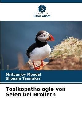 Toxikopathologie von Selen bei Broilern By Mondal 9786205740194
