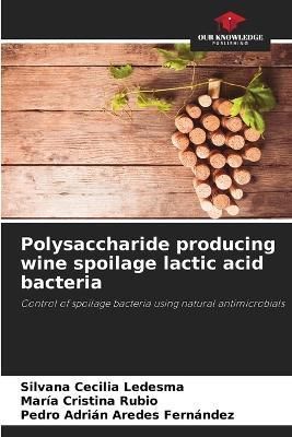 Polysaccharide producing wine spoilage lactic acid bacteria By Ledesma