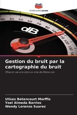 Gestion du bruit par la cartographie du bruit By Betancourt Morffis