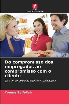 Do compromisso dos empregados ao compromisso com o cliente (Paperback)