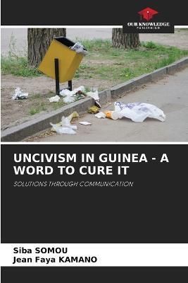 Uncivism in Guinea - A Word to Cure It By Somou 9786205755679