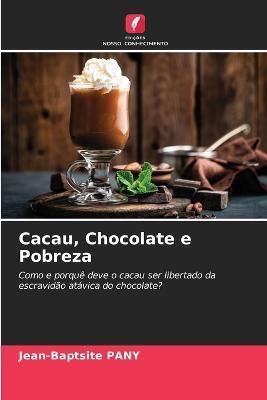 Cacau, Chocolate e Pobreza By Pany 9786205758250 (Paperback)