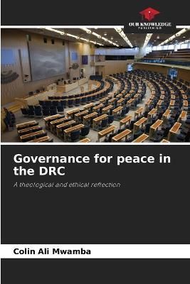 Governance for peace in the DRC By Ali Mwamba 9786205764046