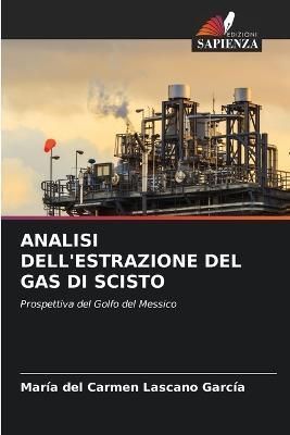 Analisi Dell'estrazione del Gas Di Scisto By Lascano García