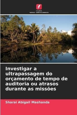 Investigar a ultrapassagem do orçamento de tempo de auditoria ou atrasos durante as missões