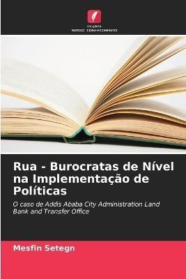 Rua - Burocratas de Nível na Implementação de Políticas By Setegn