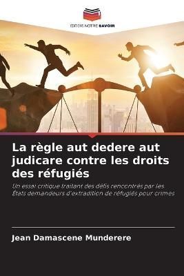 règle aut dedere aut judicare contre les droits des réfugiés