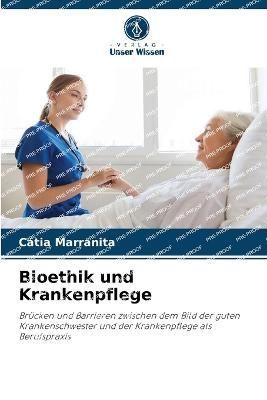 Bioethik und Krankenpflege By Marranita 9786205858370 (Paperback)