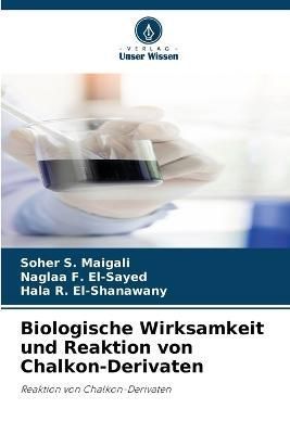 Biologische Wirksamkeit und Reaktion von Chalkon-Derivaten (Paperback)