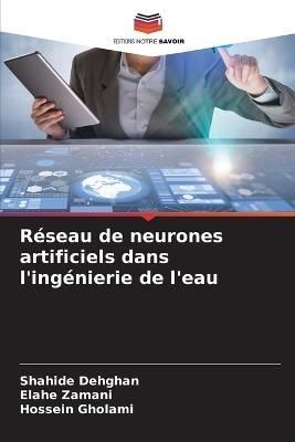 Réseau de neurones artificiels dans l'ingénierie de l'eau By Dehghan