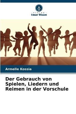 Gebrauch von Spielen, Liedern und Reimen in der Vorschule By Kossia