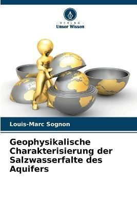 Geophysikalische Charakterisierung der Salzwasserfalte des Aquifers