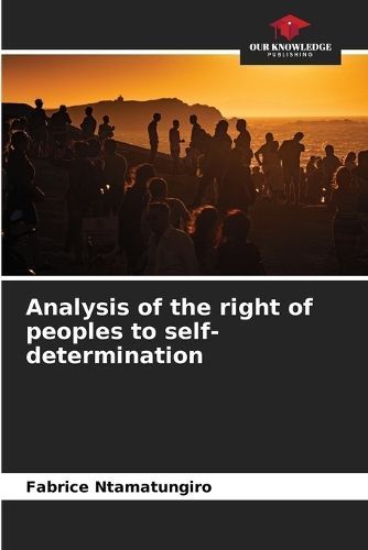 Analysis of the right of peoples to self-determination By Ntamatungiro