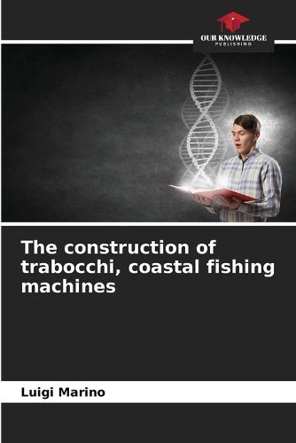 construction of trabocchi, coastal fishing machines By Marino
