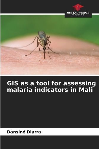 GIS as a tool for assessing malaria indicators in Mali By Diarra
