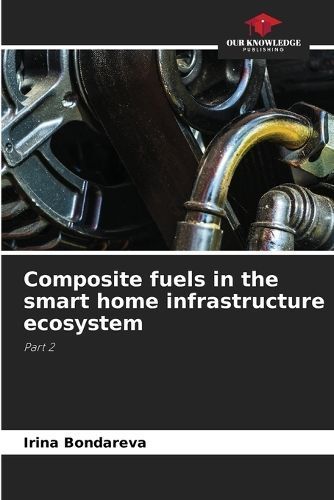 Composite fuels in the smart home infrastructure ecosystem (Paperback)