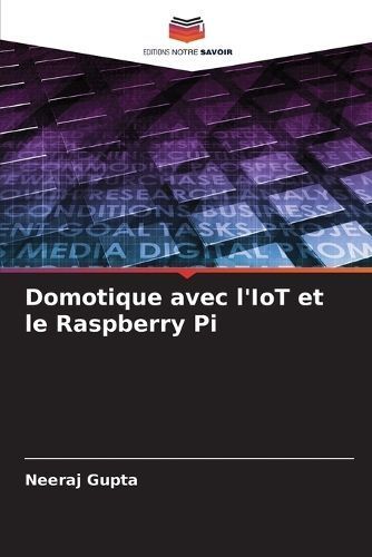 Domotique avec l'IoT et le Raspberry Pi By Gupta 9786206075059