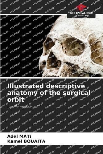 Illustrated descriptive anatomy of the surgical orbit By Mati