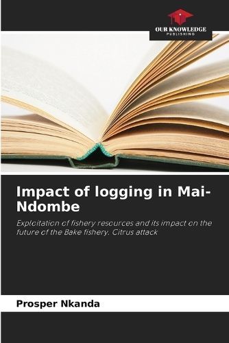 Impact of logging in Mai-Ndombe By Nkanda 9786206101819 (Paperback)