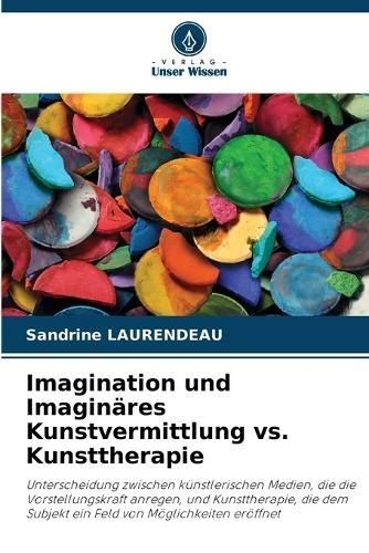 Imagination und Imaginäres Kunstvermittlung vs. Kunsttherapie