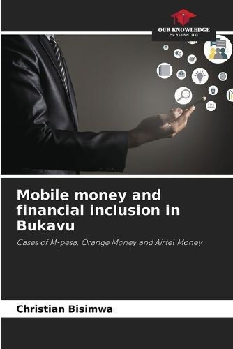 Mobile money and financial inclusion in Bukavu By Bisimwa (Paperback)