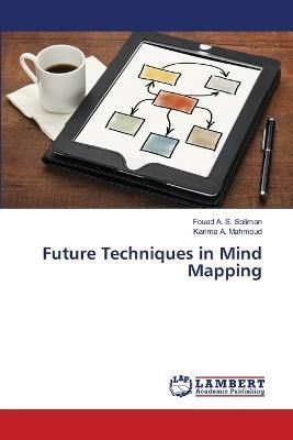 Future Techniques in Mind Mapping By Soliman 9786206147640 (Paperback)