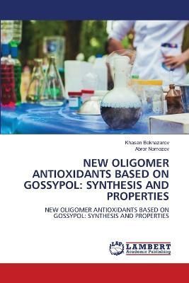 New Oligomer Antioxidants Based on Gossypol By Beknazarov (Paperback)