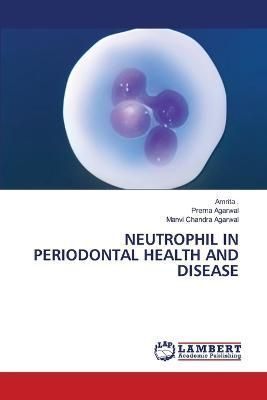 Neutrophil in Periodontal Health and Disease By Agarwal 9786206151654
