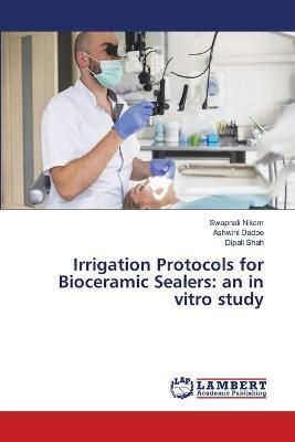 Irrigation Protocols for Bioceramic Sealers By Nikam 9786206152750