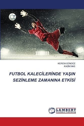 Futbol Kalec?ler?nde Ya?in Sez?nleme Zamanina Etk?s? By Gündüz