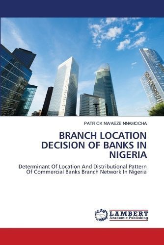 Branch Location Decision of Banks in Nigeria By Nnamocha 9786206161264